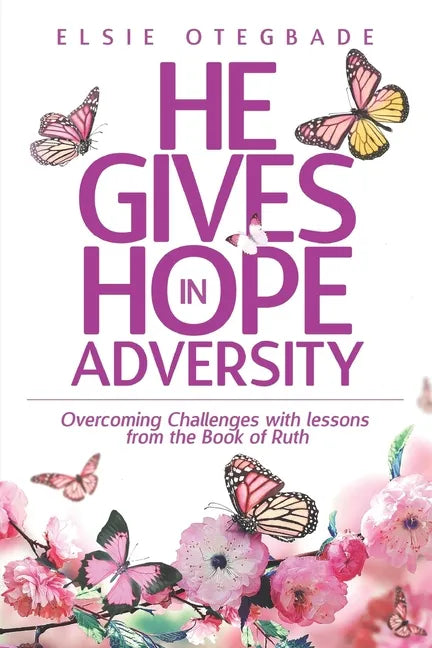 He GIves Hope in Adversity: Overcoming Challenges with Lessons from the Book of Ruth - Paperback
