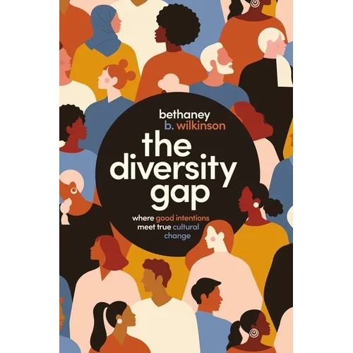 The Diversity Gap: Where Good Intentions Meet True Cultural Change - Paperback
