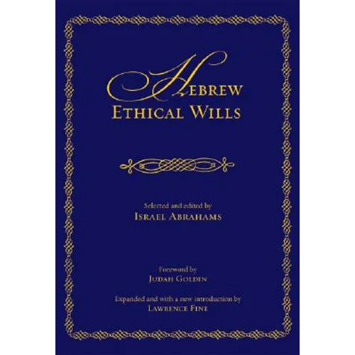 Hebrew Ethical Wills: Selected and Edited by Israel Abrahams, Volumes I and II - Hardcover