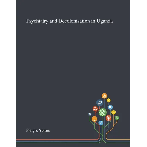 Psychiatry and Decolonisation in Uganda - Paperback