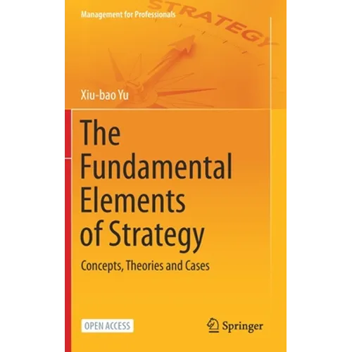 The Fundamental Elements of Strategy: Concepts, Theories and Cases - Hardcover