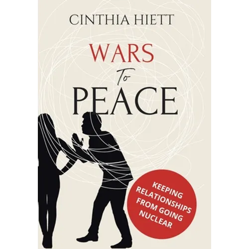 Wars to Peace: Keeping Relationships from Going Nuclear - Hardcover