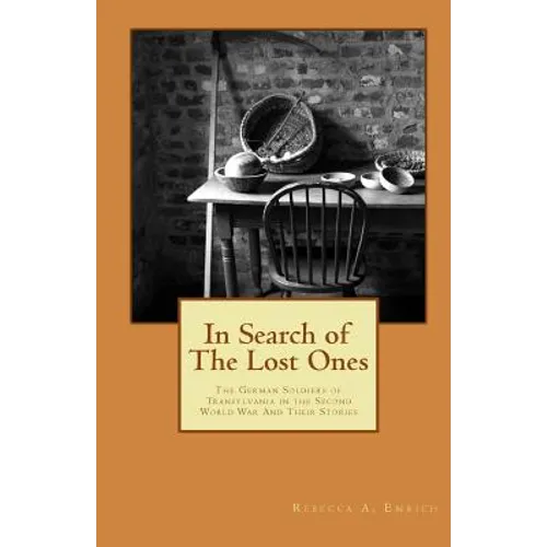 In Search of the Lost Ones: The German Soldiers of Transylvania in the Second World War and Their Stories - Paperback