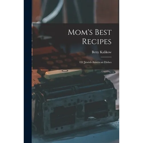 Mom's Best Recipes: 151 Jewish-American Dishes - Paperback