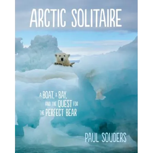Arctic Solitaire: A Boat, a Bay, and the Quest for the Perfect Bear - Hardcover