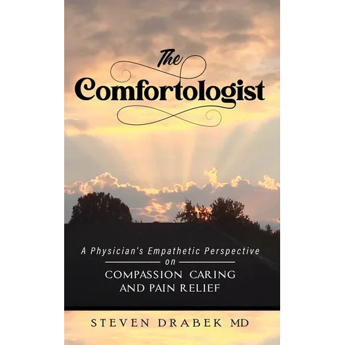The Comfortologist: A Physician's Empathetic Perspective on Compassion, Caring, and Pain Relief - Paperback