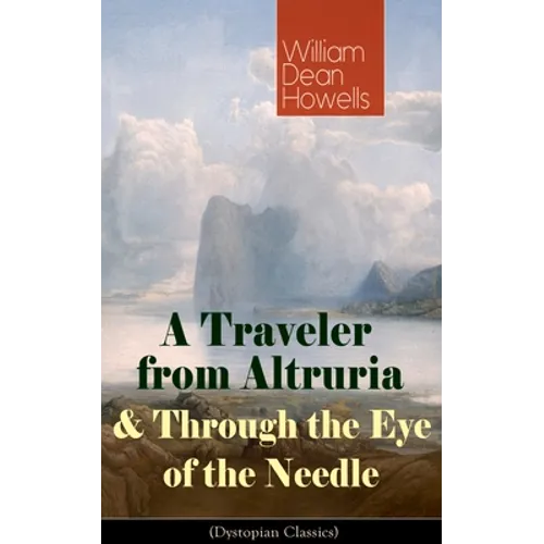 A Traveler from Altruria & Through the Eye of the Needle (Dystopian Classics) - Paperback