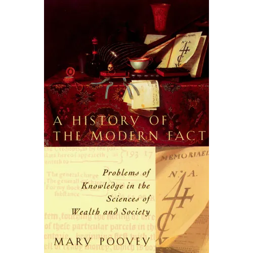 A History of the Modern Fact: Problems of Knowledge in the Sciences of Wealth and Society - Paperback