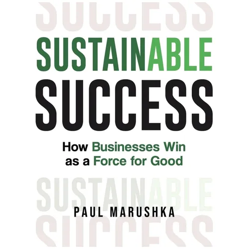 Sustainable Success: How Businesses Win as a Force for Good - Paperback