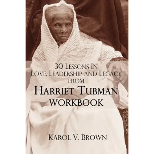 30 Lessons In Love, Leadership, and Legacy from Harriet Tubman, Workbook - Paperback