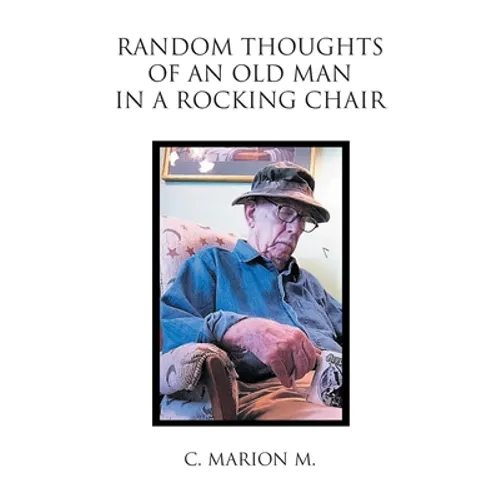 Random Thoughts of an Old Man in a Rocking Chair - Paperback