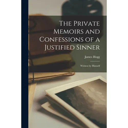 The Private Memoirs and Confessions of a Justified Sinner: Written by Himself - Paperback