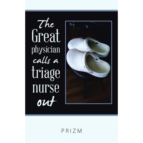 The Great Physician Calls a Triage Nurse Out - Paperback