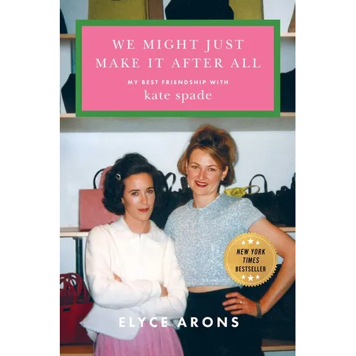 We Might Just Make It After All: My Best Friendship with Kate Spade - Hardcover