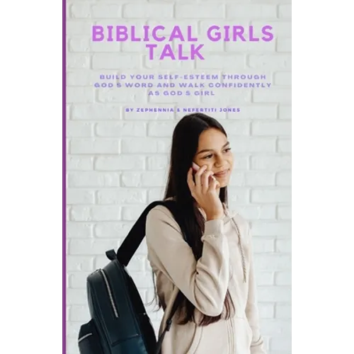 Biblical Girls Talk: Build Your Self-Esteem Through God's Word And Walk Confidently As God's Girl - Paperback