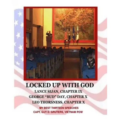Locked Up With God: My Best Thirteen Speeches by Captain Guy D. Gruters, Vietnam POW - Paperback