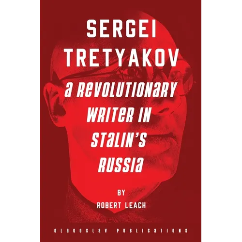 Sergei Tretyakov: A Revolutionary Writer in Stalin's Russia - Paperback