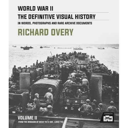 World War II: The Definitive Visual History: Volume II: From the Invasion of Sicily to Vj Day 1943-45 - Hardcover