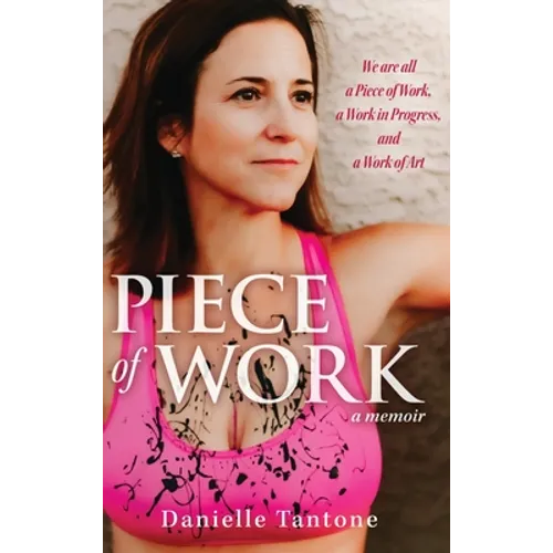 Piece of Work, a memoir: We are all a Piece of Work, a Work in Progress and a Work of Art - Hardcover