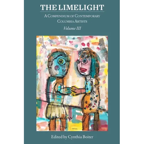The Limelight Volume III, A Compendium of Contemporary Columbia Artists: A Compendium of Contemporary Columbia Artists - Paperback