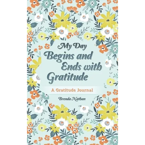 My Day Begins and Ends with Gratitude: A Gratitude Journal - Hardcover