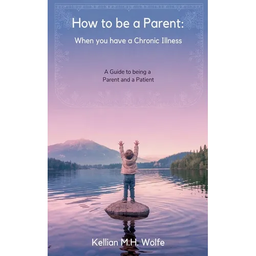 How To Be A Parent: When You Have A Chronic Illness - Paperback