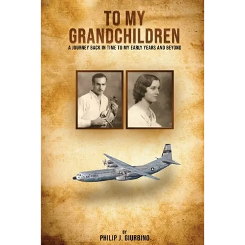 To My Grandchildren: A Journey Back In Time To My Early Years And Beyond - Paperback