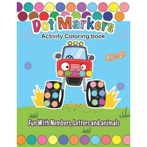 Dot Markers Activity Coloring book, Fun With Trucks, Nembers, Letters and animals: CARS & TRUCKS: Easy Guided BIG DOTS - Do a dot page a day - Gift Fo - Paperback