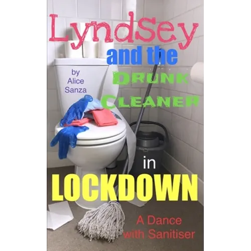 Lyndsey and the Drunk Cleaner in Lockdown: Inspired by experience - Paperback