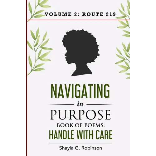 Navigating In Purpose Volume 2: Route 219: Book of Poems: Handle With Care - Paperback