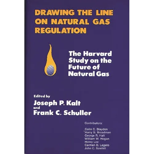 Drawing the Line on Natural Gas Regulation: The Harvard Study on the Future of Natural Gas - Hardcover