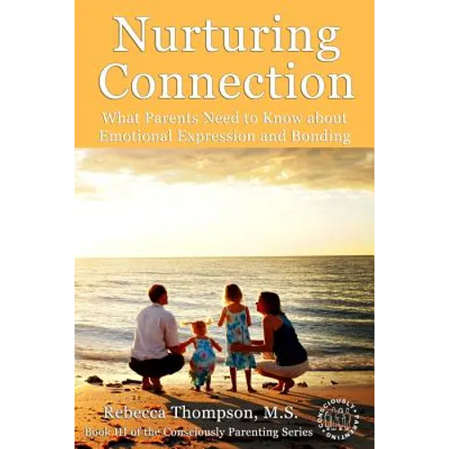 Nurturing Connection: What Parents Need to Know About Emotional Expression and Bonding - Paperback