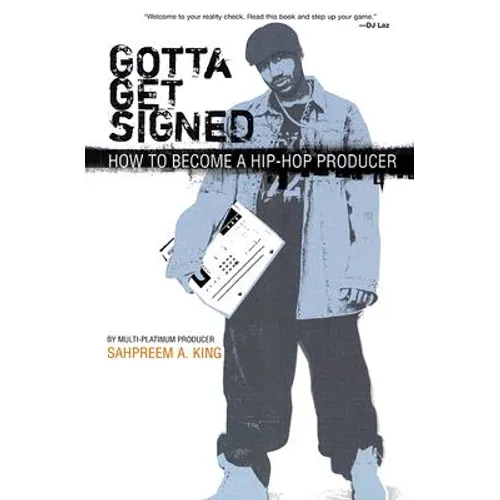 Gotta Get Signed: How to Become a Hip-Hop Producer - Paperback