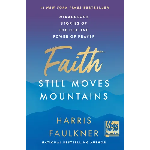 Faith Still Moves Mountains: Miraculous Stories of the Healing Power of Prayer - Hardcover