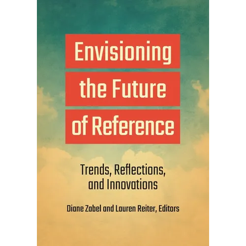 Envisioning the Future of Reference: Trends, Reflections, and Innovations - Paperback