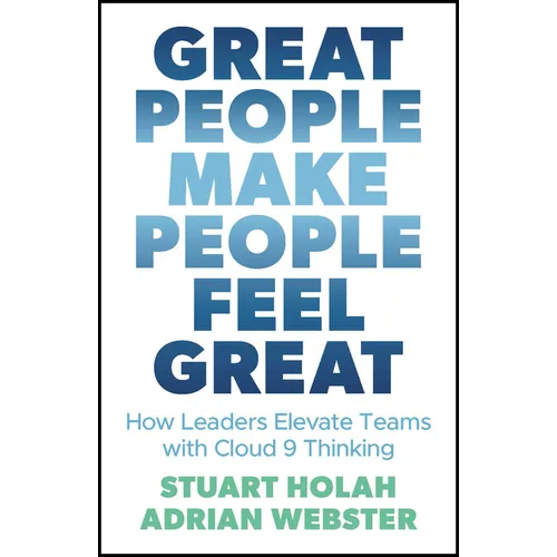 Great People Make People Feel Great: How Leaders Elevate Teams with Cloud 9 Thinking - Paperback