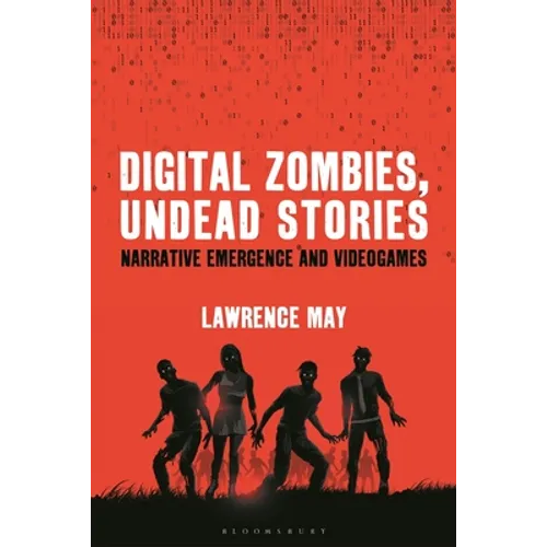 Digital Zombies, Undead Stories: Narrative Emergence and Videogames - Paperback