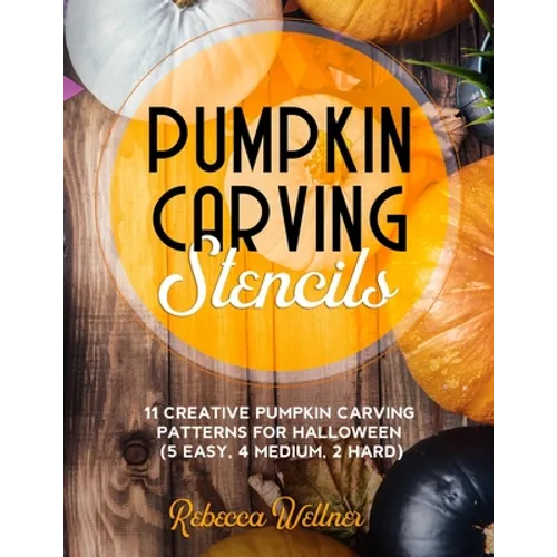 Pumpkin Carving Stencils: 11 Creative Pumpkin Carving Patterns for Halloween (5 Easy, 4 Medium, 2 Hard) - Paperback