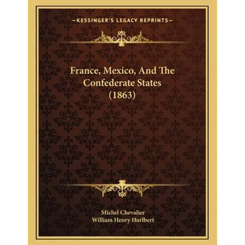 France, Mexico, And The Confederate States (1863) - Paperback