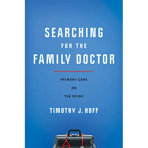Searching for the Family Doctor: Primary Care on the Brink - Hardcover
