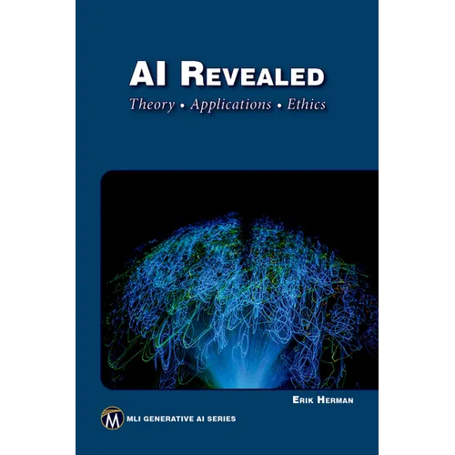 AI Revealed: Theory, Applications and Ethics - Paperback
