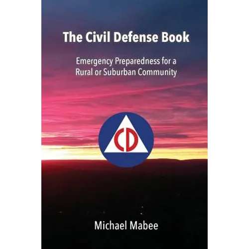The Civil Defense Book: Emergency Preparedness for a Rural or Suburban Community - Paperback