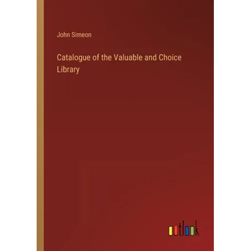 Catalogue of the Valuable and Choice Library - Paperback