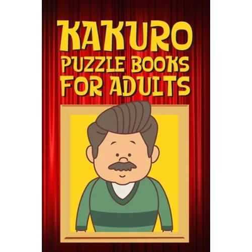 Kakuro Puzzle Books for Adults: Kakuro Puzzle Books for Adults Large Print Challenging Logic Puzzles for Seniors and Adults - Paperback