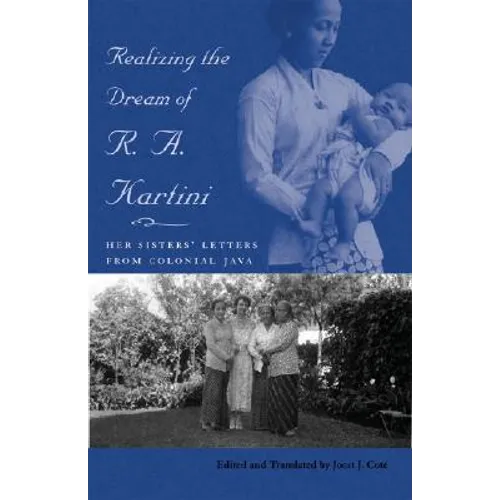 Realizing the Dream of R. A. Kartini: Her Sisters' Letters from Colonial Java - Paperback