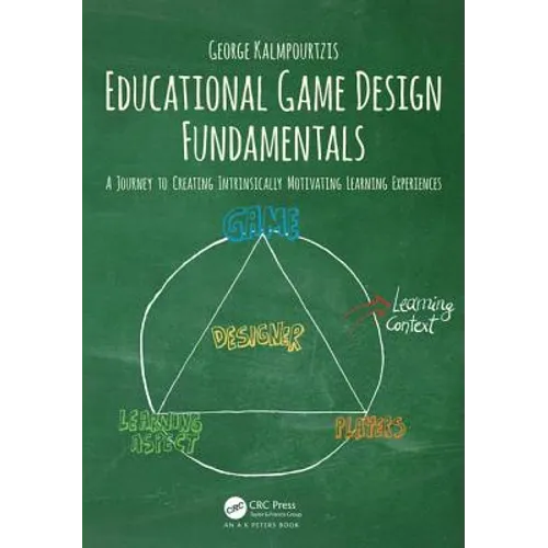 Educational Game Design Fundamentals: A Journey to Creating Intrinsically Motivating Learning Experiences - Paperback