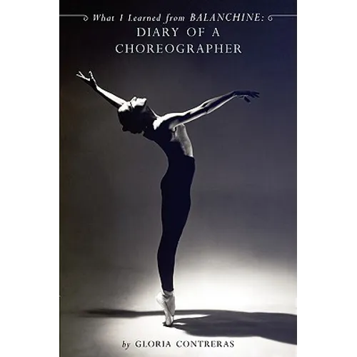 What I Learned from Balanchine: Diary of a Choreographer - Paperback