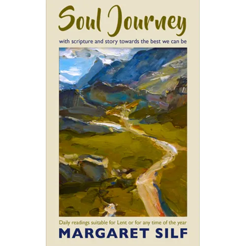 Soul Journey: With Scripture and Story Towards the Best We Can Be - Daily Readings Suitable for Lent or for Any Time of the Year - Paperback