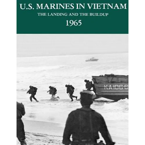 U.S. Marines in Vietnam: The Landing and the Buildup - 1965 - Paperback
