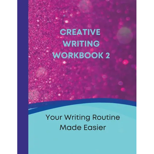 Creative Writing Workbook 2: Your Writing Routine Made Easier - Paperback